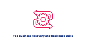Top Business Recovery and Resilience Skills that Help in the Pandemic 