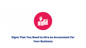 Signs That You Need to Hire an Accountant for Your Business