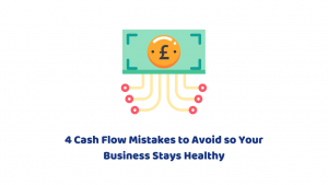 4 Cash Flow Mistakes to Avoid so Your Business Stays Healthy