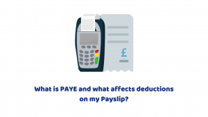 What is PAYE and What Affects Deductions On my Payslip?