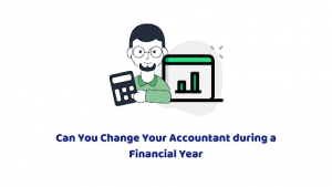 Can You Change Your Accountant during a Financial Year