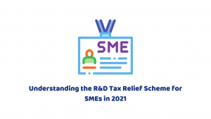 Understanding the R&D Tax Relief Scheme for SMEs in 2021