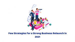 Few Strategies for a Strong Business Relaunch in 2021