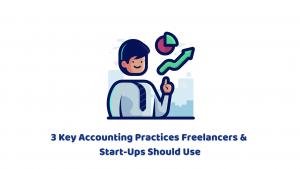 3 Key Accounting Practices Freelancers and Start-Ups Should Use