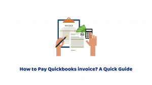 How to Pay Quickbooks invoice? A Quick Guide