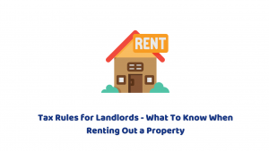 Tax Rules for Landlords – What To Know When Renting Out a Property
