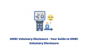 HMRC Voluntary Disclosure – Your Guide to HMRC Voluntary Disclosure