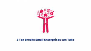 3 Tax Breaks Small Enterprises can Take
