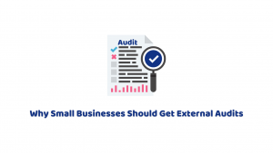Why Small Businesses Should Get External Audits
