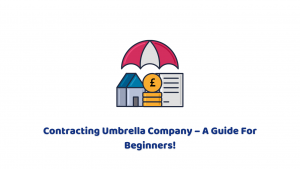 Contracting Umbrella Company – A Guide For Beginners!