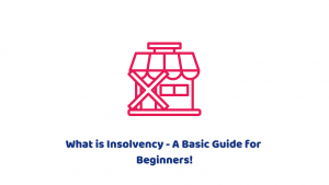 What is Insolvency – A Basic Guide for Beginners!