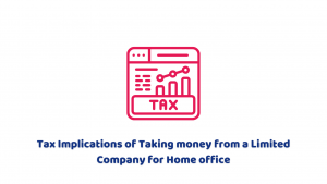 Tax Implications of Taking Money from a Limited Company for Home Office
