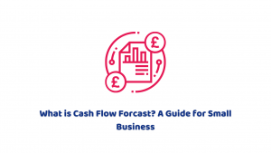 What is Cash Flow Forecast? A Guide for Small Business