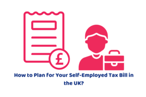 How to Plan for Your Self-Employed Tax Bill in the UK?
