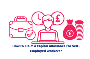 How to Claim a Capital Allowance for Self-Employed Workers?