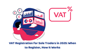VAT Registration for Sole Traders in 2025: When to Register, How It Works