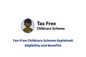 Tax-Free Childcare Scheme Explained: Eligibility and Benefits
