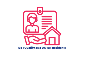 Do I Qualify as a UK Tax Resident?