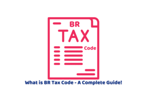 What is BR Tax Code – A Complete Guide!