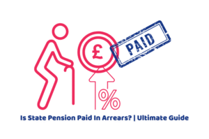 Is State Pension Paid In Arrears? | Ultimate Guide